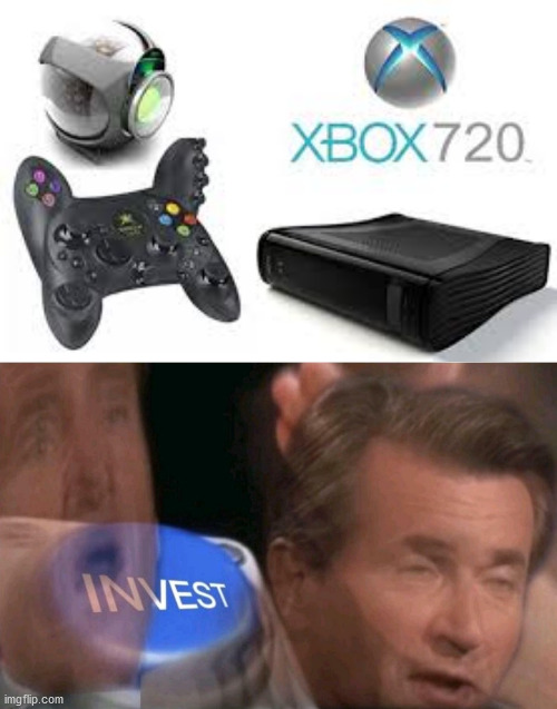 Xbox 720 | image tagged in invest | made w/ Imgflip meme maker
