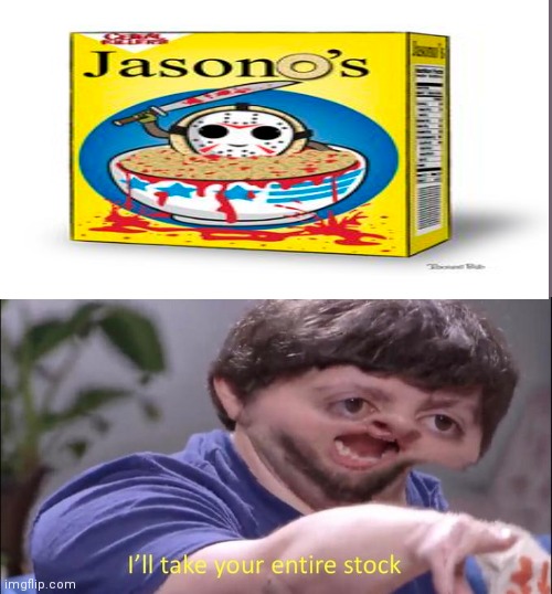Jason O's (Credit to Pebbles Davis on Pinterest) | image tagged in i'll take your entire stock | made w/ Imgflip meme maker