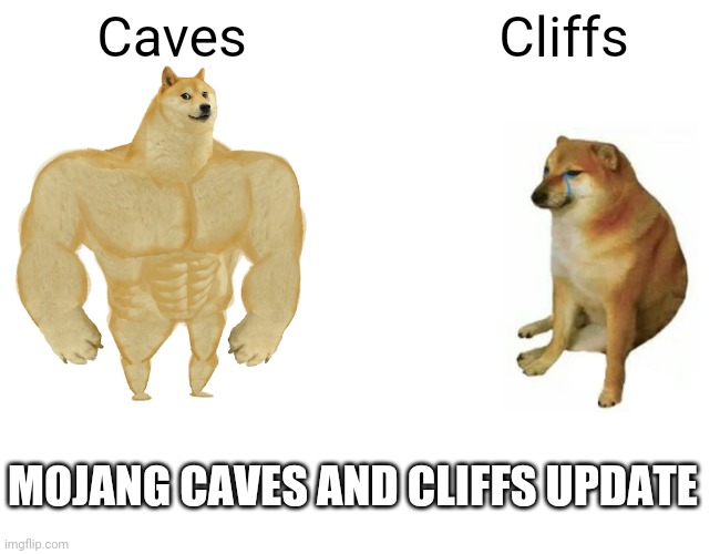 Buff Doge vs. Cheems | Caves; Cliffs; MOJANG CAVES AND CLIFFS UPDATE | image tagged in memes,buff doge vs cheems | made w/ Imgflip meme maker