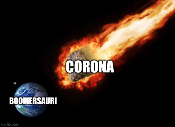 Jackass Giant Asteroid | CORONA BOOMERSAURI | image tagged in jackass giant asteroid | made w/ Imgflip meme maker