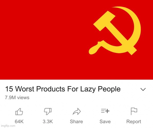 It is indeed lazy | image tagged in funny,memes,youtube,communism,socialism,lazy | made w/ Imgflip meme maker