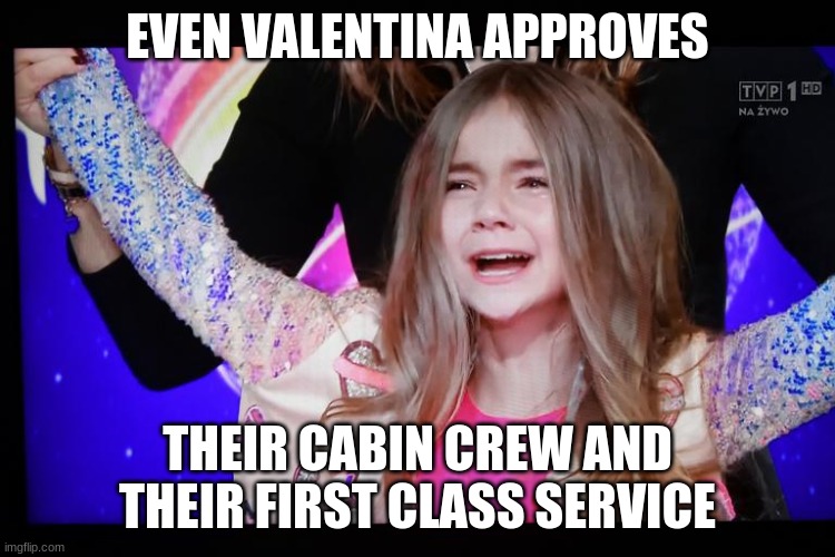 EVEN VALENTINA APPROVES THEIR CABIN CREW AND THEIR FIRST CLASS SERVICE | made w/ Imgflip meme maker