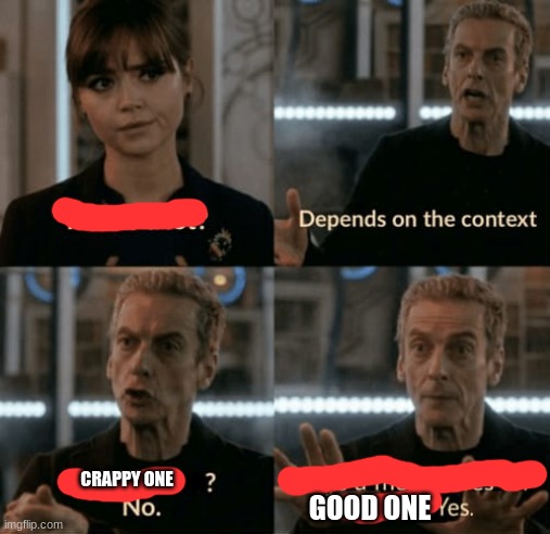 is four a lot | CRAPPY ONE GOOD ONE | image tagged in is four a lot | made w/ Imgflip meme maker