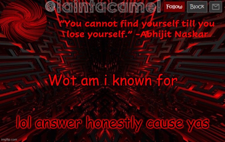 iaintacamel | Wot am i known for; lol answer honestly cause yas | image tagged in iaintacamel | made w/ Imgflip meme maker