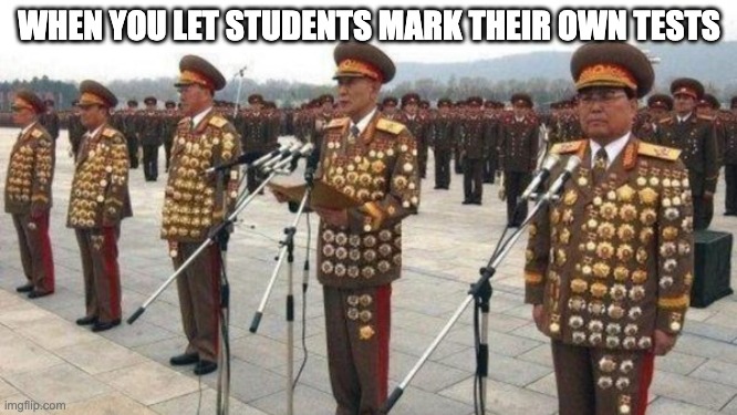Self Marking | WHEN YOU LET STUDENTS MARK THEIR OWN TESTS | image tagged in funny | made w/ Imgflip meme maker