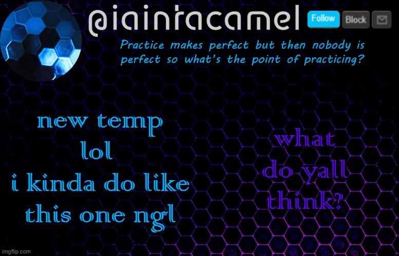iaintacamel | new temp lol 
i kinda do like this one ngl; what do yall think? | image tagged in iaintacamel | made w/ Imgflip meme maker
