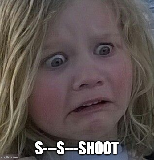scared kid | S---S---SHOOT | image tagged in scared kid | made w/ Imgflip meme maker