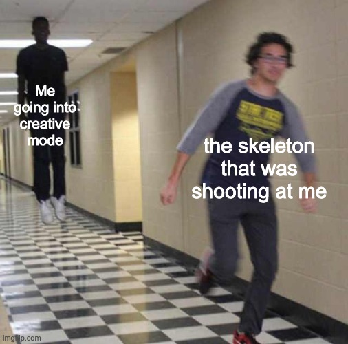 floating boy chasing running boy | Me going into creative mode; the skeleton that was shooting at me | image tagged in floating boy chasing running boy | made w/ Imgflip meme maker