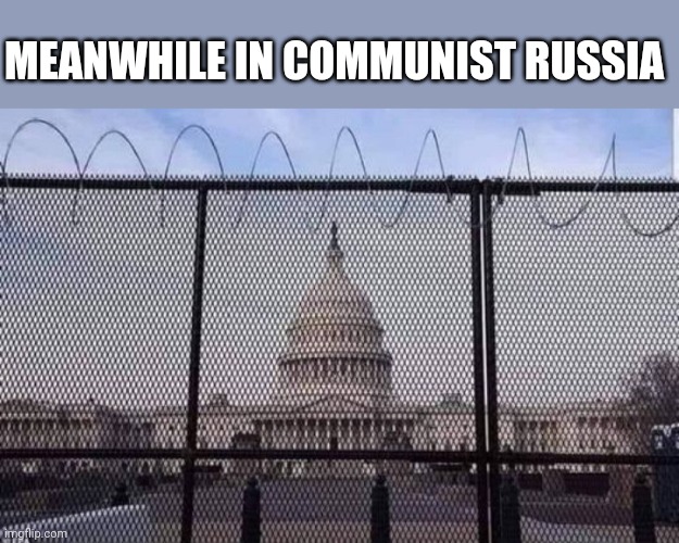 MEANWHILE IN COMMUNIST RUSSIA | image tagged in memes | made w/ Imgflip meme maker