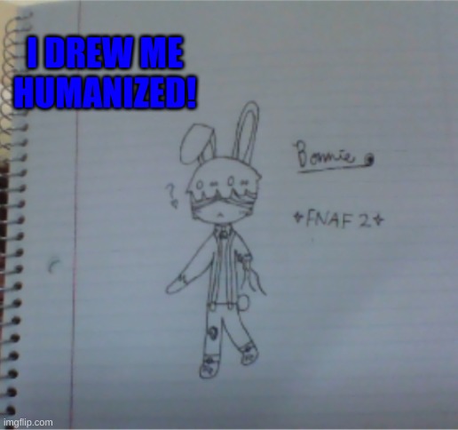 I drew me in humanized form! | I DREW ME HUMANIZED! | image tagged in chibi,fnaf_bonnie | made w/ Imgflip meme maker