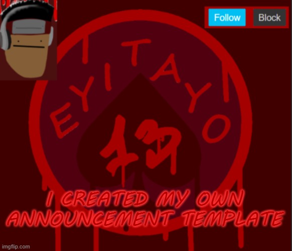 Eyitayo13's temporary announcement template | I CREATED MY OWN ANNOUNCEMENT TEMPLATE | image tagged in eyitayo13's temporary announcement template | made w/ Imgflip meme maker