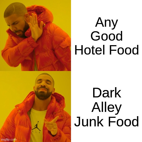 Drake Hotline Bling | Any Good Hotel Food; Dark Alley Junk Food | image tagged in memes,drake hotline bling | made w/ Imgflip meme maker