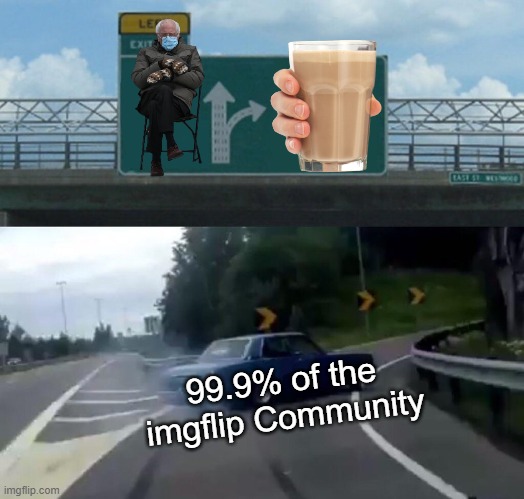 Left Exit 12 Off Ramp | 99.9% of the imgflip Community | image tagged in memes,left exit 12 off ramp | made w/ Imgflip meme maker