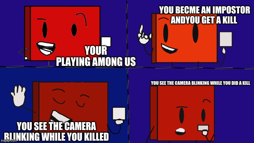square made an oopsie | YOU BECME AN IMPOSTOR ANDYOU GET A KILL; YOUR PLAYING AMONG US; YOU SEE THE CAMERA BLINKING WHILE YOU DID A KILL; YOU SEE THE CAMERA BLINKING WHILE YOU KILLED | image tagged in square has to recheck the paper | made w/ Imgflip meme maker