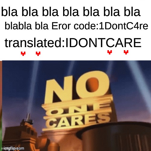 blabla bla Eror code:1DontC4re; bla bla bla bla bla bla bla; translated:IDONTCARE | image tagged in yep i dont care | made w/ Imgflip meme maker