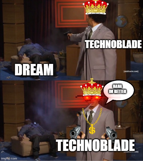 Who Killed Hannibal | TECHNOBLADE; DREAM; HAHA IM BETTER; TECHNOBLADE | image tagged in memes,who killed hannibal | made w/ Imgflip meme maker