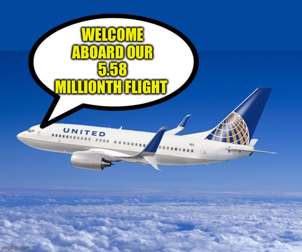 WELCOME ABOARD OUR 5.58 MILLIONTH FLIGHT | image tagged in united airlines | made w/ Imgflip meme maker