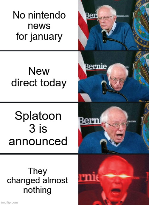 This will be a bruh moment. | No nintendo news for january; New direct today; Splatoon 3 is announced; They changed almost nothing | image tagged in bernie sanders reaction nuked | made w/ Imgflip meme maker