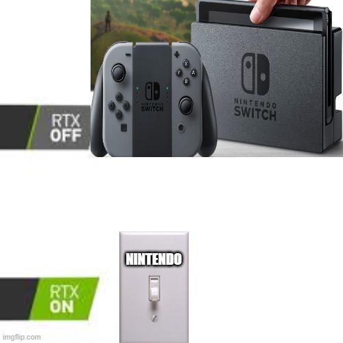 This is true | NINTENDO | image tagged in rtx off vs rtx on,nintendo switch | made w/ Imgflip meme maker