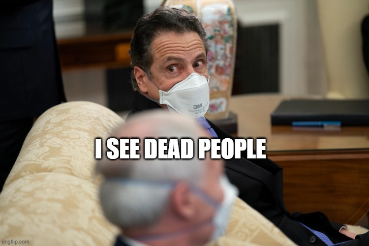 Cuomo | I SEE DEAD PEOPLE | image tagged in cuomo,covid19,politics,funny | made w/ Imgflip meme maker