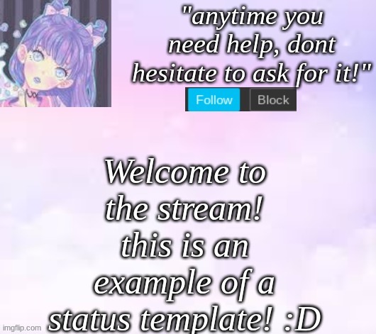 If you need help, DM Me! | Welcome to the stream! this is an example of a status template! :D | image tagged in custom template,pastel | made w/ Imgflip meme maker