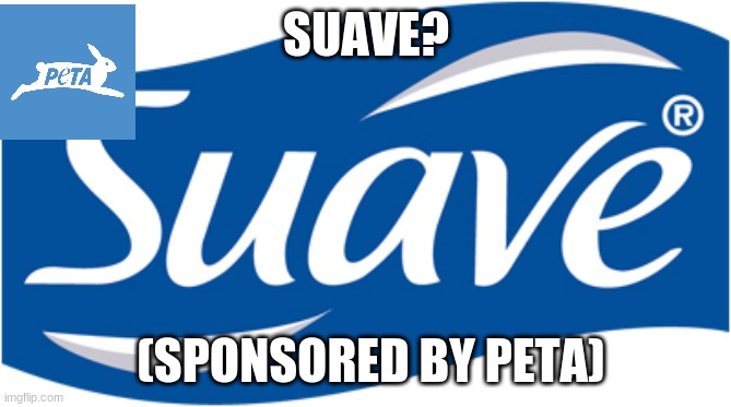 suave | SUAVE? (SPONSORED BY PETA) | image tagged in soap | made w/ Imgflip meme maker