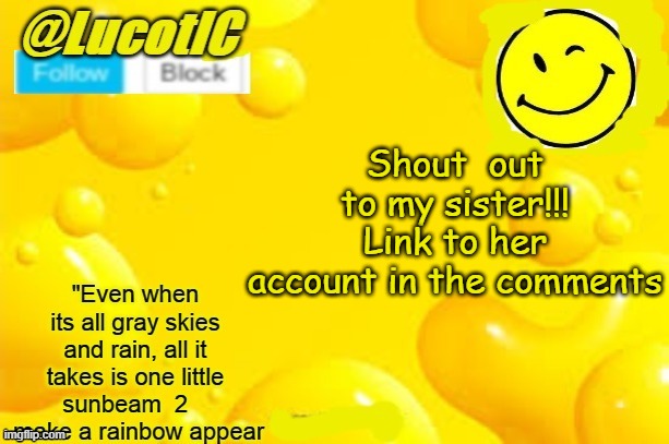 Follow her, notify her, anything really!! | Shout  out to my sister!!!
Link to her account in the comments | image tagged in lucotic announcment template 2 | made w/ Imgflip meme maker