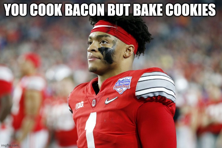Dispointed | YOU COOK BACON BUT BAKE COOKIES | image tagged in dispointed | made w/ Imgflip meme maker