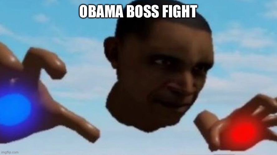 LMAOOO | OBAMA BOSS FIGHT | image tagged in memes,funny,obama,lol | made w/ Imgflip meme maker