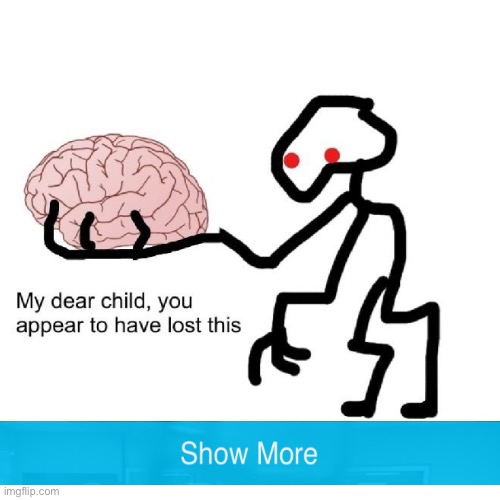 This is kind of a repost of my other one but this is better | image tagged in brain,stick figure | made w/ Imgflip meme maker