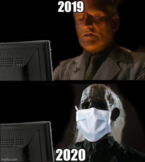 2020 be like | 2019; 2020 | image tagged in memes,i'll just wait here | made w/ Imgflip meme maker