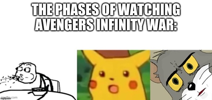 Everyone In Class Is Surprised | THE PHASES OF WATCHING AVENGERS INFINITY WAR: | image tagged in everyone in class is surprised | made w/ Imgflip meme maker