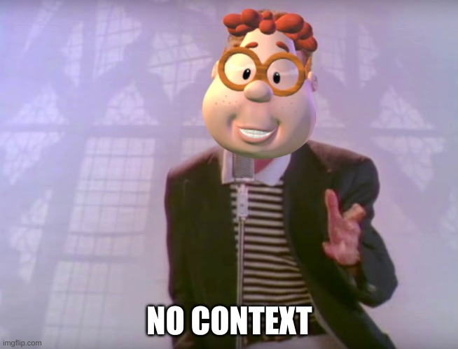 Carl roll | NO CONTEXT | image tagged in rick rolled | made w/ Imgflip meme maker