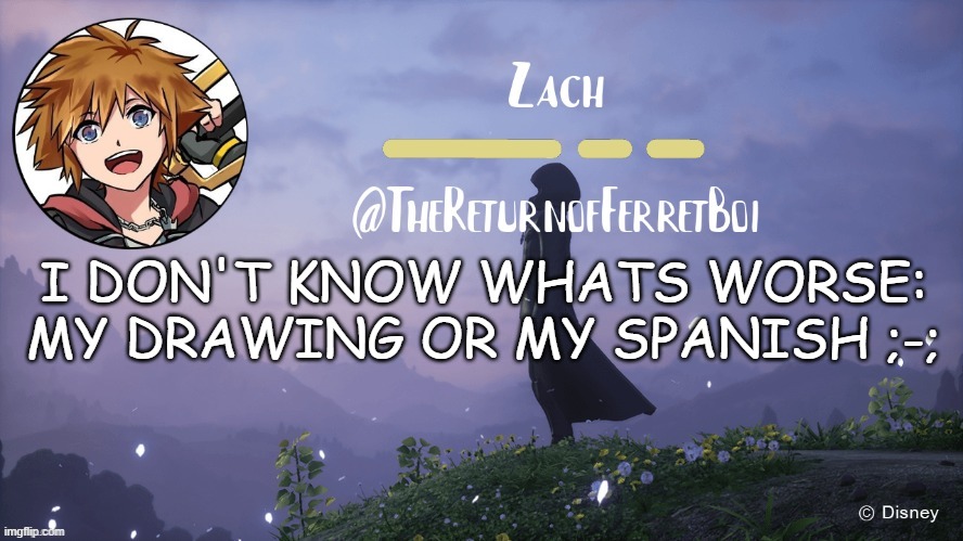 cause I SUCK at both | I DON'T KNOW WHATS WORSE:
MY DRAWING OR MY SPANISH ;-; | image tagged in another temp | made w/ Imgflip meme maker