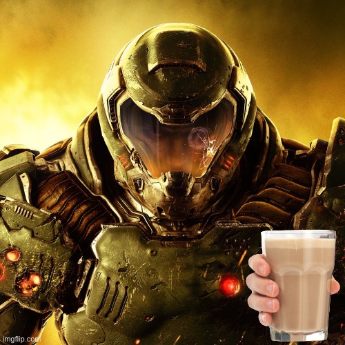 Her have some choccy milk | image tagged in doom slayer | made w/ Imgflip meme maker