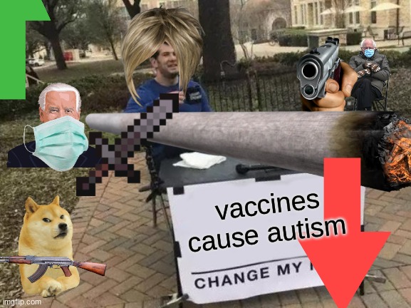 Change My Mind | vaccines cause autism | image tagged in memes,change my mind | made w/ Imgflip meme maker