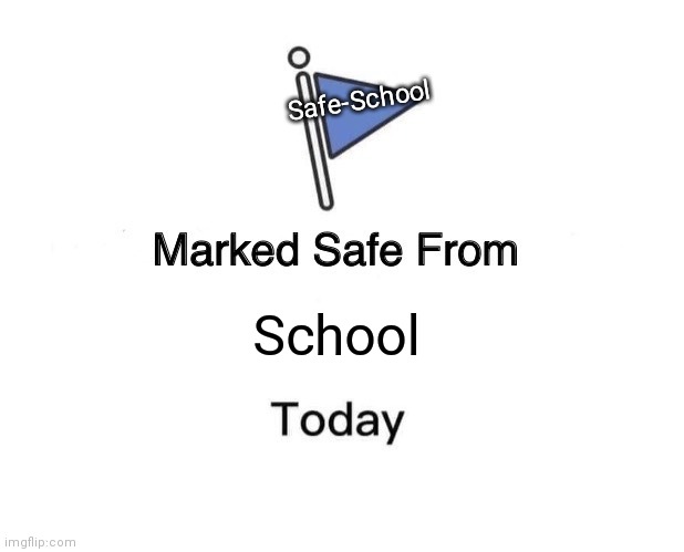 Marked Safe From | Safe-School; School | image tagged in memes,marked safe from | made w/ Imgflip meme maker