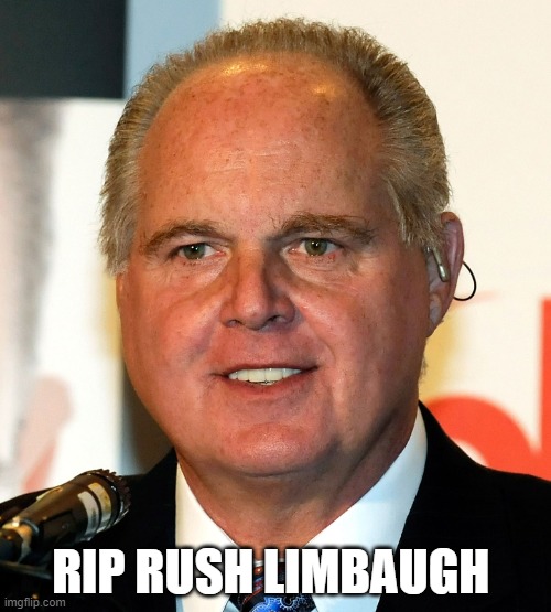 Rush Limbaugh | RIP RUSH LIMBAUGH | image tagged in rush,limbaugh,rip | made w/ Imgflip meme maker