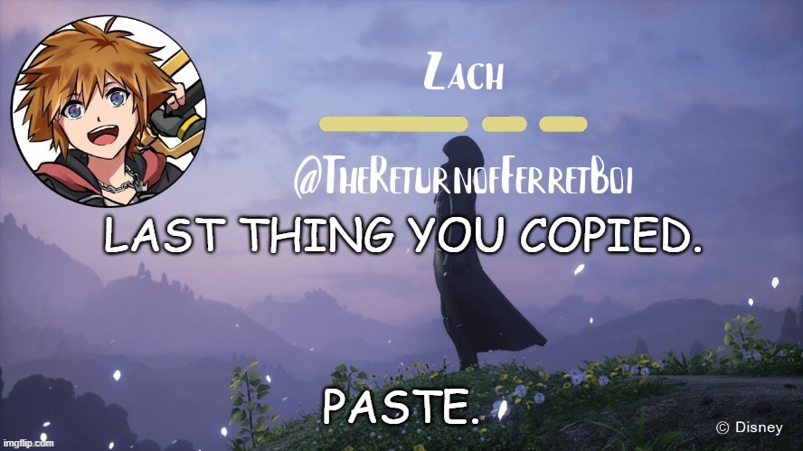 another temp | LAST THING YOU COPIED. PASTE. | image tagged in another temp | made w/ Imgflip meme maker