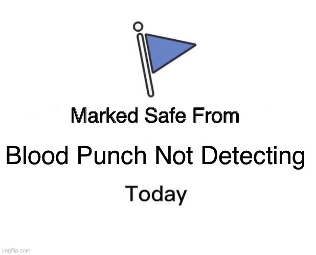 Marked Safe From | Blood Punch Not Detecting | image tagged in memes,marked safe from | made w/ Imgflip meme maker