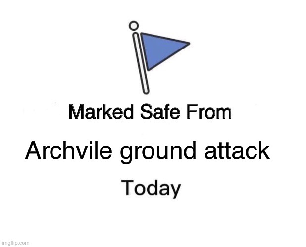 Marked Safe From | Archvile ground attack | image tagged in memes,marked safe from | made w/ Imgflip meme maker