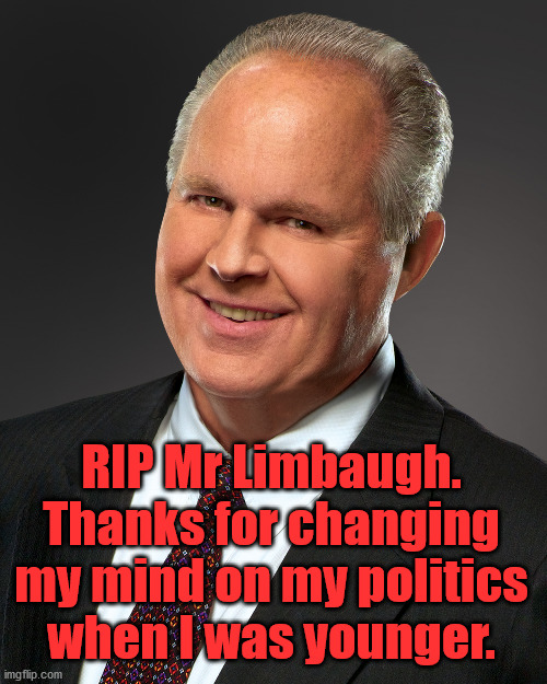 You are an icon and I am sure the sicko's on the left will actually be happy. | RIP Mr Limbaugh. Thanks for changing my mind on my politics when I was younger. | image tagged in rush limbaugh smile,rip,political meme | made w/ Imgflip meme maker