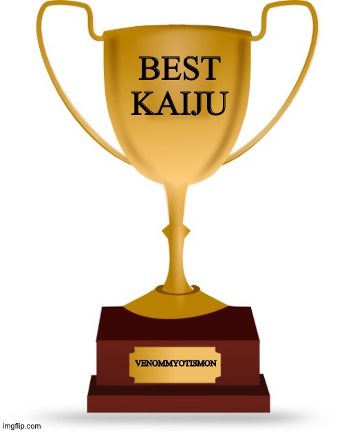 Blank Trophy | BEST KAIJU; VENOMMYOTISMON | image tagged in blank trophy | made w/ Imgflip meme maker