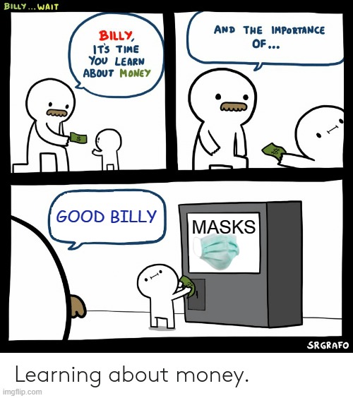 Mask vending machine | GOOD BILLY; MASKS | image tagged in billy learning about money,masks,stay safe,billy | made w/ Imgflip meme maker