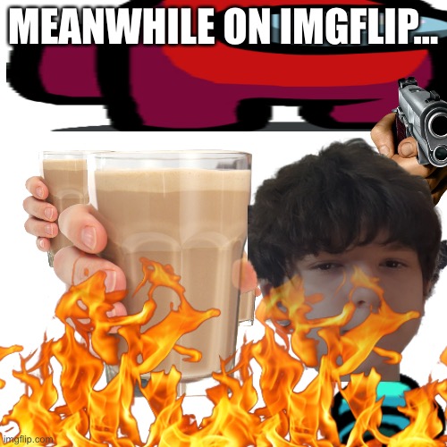 Lol | MEANWHILE ON IMGFLIP... | image tagged in meanwhile on imgflip,memes,cringe | made w/ Imgflip meme maker