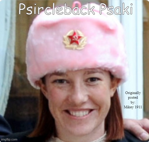 Psircleback Psaki | Psircleback Psaki; Originally posted by: Mikey 1911 | image tagged in psircleback,psaki | made w/ Imgflip meme maker