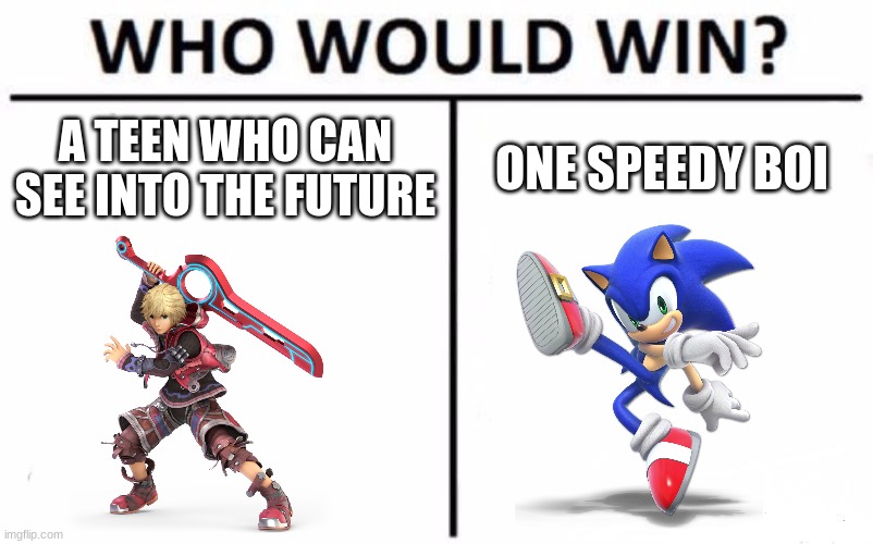 Me unlocking Shulk in Smash Ultimate | A TEEN WHO CAN SEE INTO THE FUTURE; ONE SPEEDY BOI | image tagged in memes,who would win,super smash bros | made w/ Imgflip meme maker