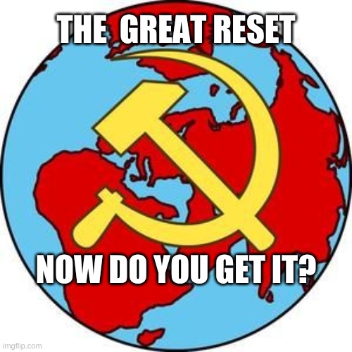 Klaus Schwab the slob! | THE  GREAT RESET; NOW DO YOU GET IT? | image tagged in memes | made w/ Imgflip meme maker