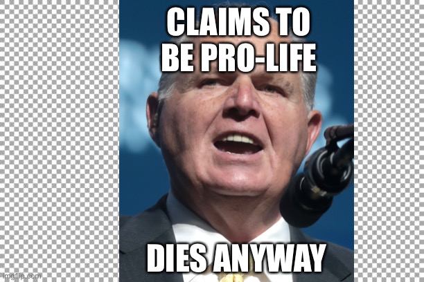 CLAIMS TO BE PRO-LIFE; DIES ANYWAY | made w/ Imgflip meme maker