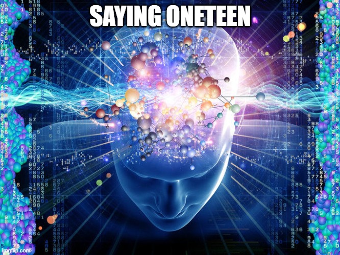 universal brain | SAYING ONETEEN | image tagged in universal brain | made w/ Imgflip meme maker